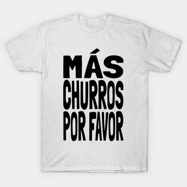 Churros MAS CHURROS POR FAVOR Funny Mexican Food Lover Foodie Meme Churro T-Shirt by Popular Objects™